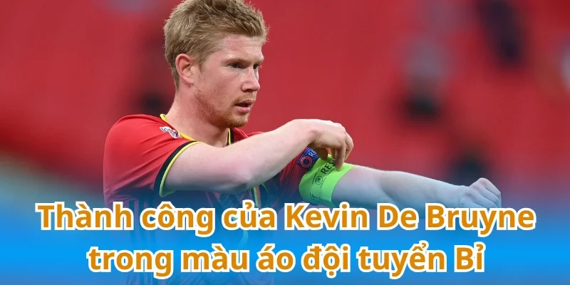 De Bruyne có đóng góp to lớn cho nền bóng đá Bỉ