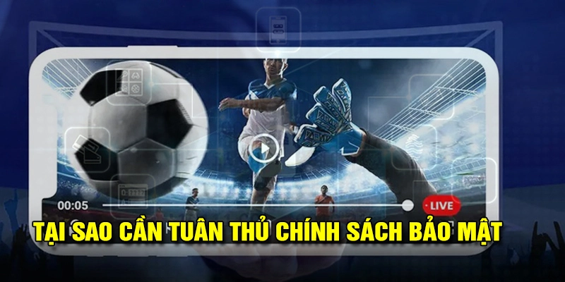 Lý do bạn nên tuân thủ theo chính sách bảo mật của socolive