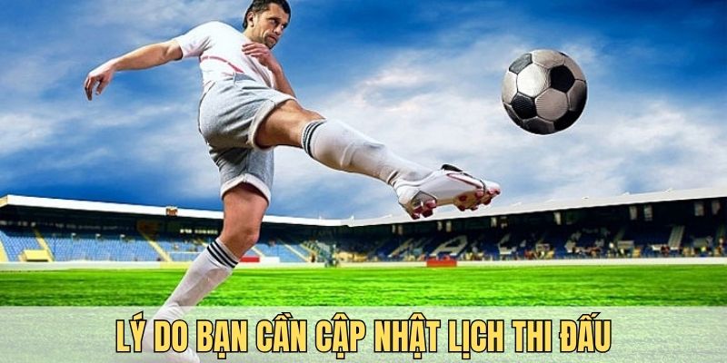 Lý do bạn cần cập nhật lịch thi đấu tại Socolive