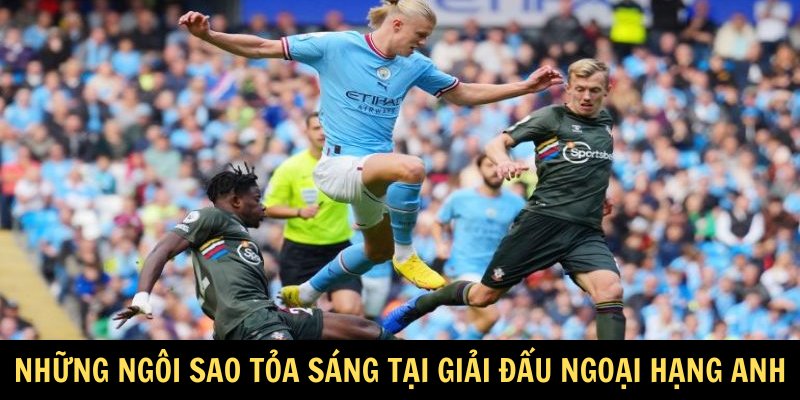 Những ngôi sao tỏa sáng tại giải đấu Ngoại hạng Anh