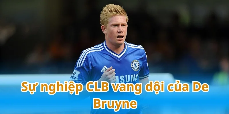 Sự nghiệp của Kevin De Bruyne là hành trình vượt khó đáng ngưỡng mộ