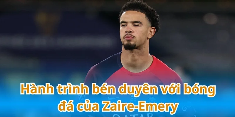 Tài năng của Zaire-Emery được chính bố của anh phát hiện ra