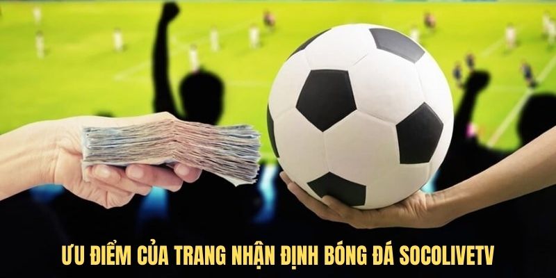 Ưu điểm của nhận định tại Socolive